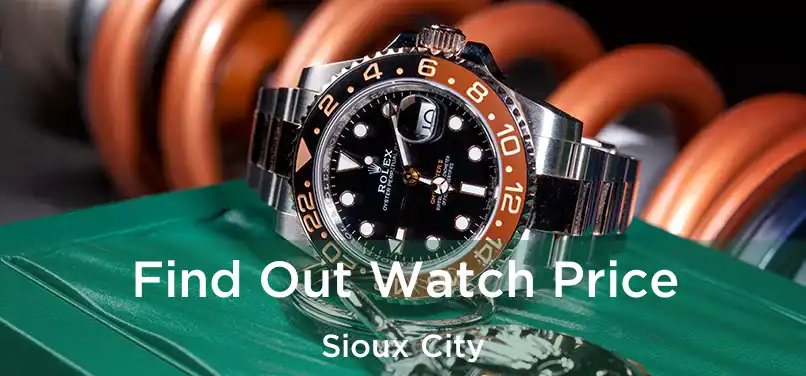  Find Out Watch Price Sioux City