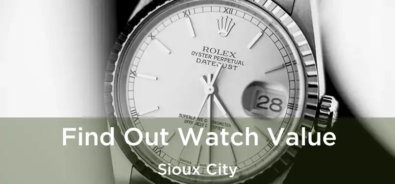  Find Out Watch Value Sioux City