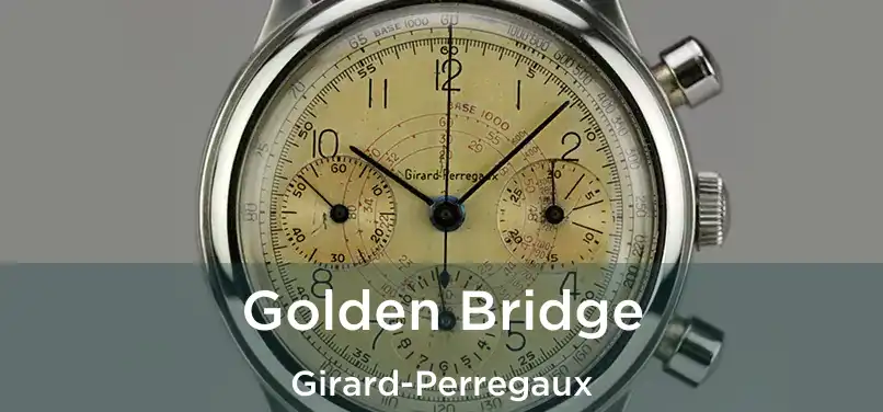  Golden Bridge Girard-Perregaux