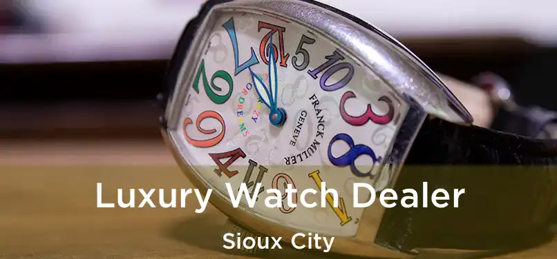  Luxury Watch Dealer Sioux City