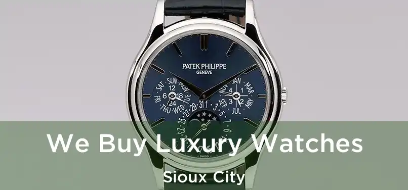  We Buy Luxury Watches Sioux City